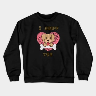I WOOFF You for Dog Lovers Crewneck Sweatshirt
